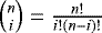 $\binom{n}{i} = \frac{n!}{i!(n-i)!}$