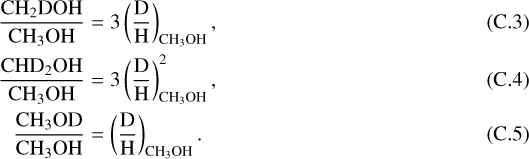 \begin{align*} \frac{\text{CH}_{2}\text{DOH}}{\text{CH}_{3}\text{OH}} &= 3 \left(\frac{\text{D}}{\text{H}} \right) _{\text{CH}_{3}\text{OH}},\\ \frac{\text{CHD}_{2}\text{OH}}{\text{CH}_{3}\text{OH}} &= 3 \left(\frac{\text{D}}{\text{H}} \right) _{\text{CH}_{3}\text{OH}}^{2},\\ \frac{\text{CH}_{3}\text{OD}}{\text{CH}_{3}\text{OH}} &= \left(\frac{\text{D}}{\text{H}} \right) _{\text{CH}_{3}\text{OH}}. \end{align*}