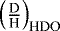 $\left(\frac{\text{D}}{\text{H}}\right)_{\text{HDO}}$