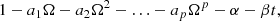 $$ \begin{aligned} 1-a_1\Omega -a_2\Omega ^2- \ldots -a_p\Omega ^p-\alpha -\beta t, \end{aligned} $$