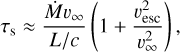 ${\tau_s} \approx {{\dot M{u_\infty }} \over {L/c}}\left({1 + {{v_{esc}^2} \over {u_\infty ^2}}} \right),$