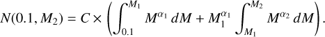 $N(0.1,{M_2}) = C \times \left({\int_{0.1}^{{M_1}} {{M^{{\alpha_1}}}} dM + M_1^{{\alpha_1}}\int_{{M_1}}^{{M_2}} {{M^{{\alpha_2}}}} dM} \right).$