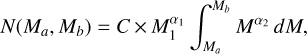 $N({M_a},{M_b}) = C \times M_1^{{\alpha_1}}\int_{{M_a}}^{{M_b}} {{M^{{\sigma_2}}}} dM,$