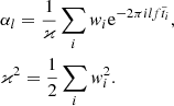 $$ \begin{aligned}&\alpha _{l} = \frac{1}{\varkappa }\sum _{i}w_{i}\mathrm{e}^{-2\pi i l f \tilde{t}_i},\\&\varkappa ^2 = \frac{1}{2}\sum _{i}w_{i}^2. \end{aligned} $$