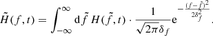$$ \begin{aligned} \tilde{H}(f,t) = \int _{-\infty }^{\infty } \mathrm{d}\tilde{f}\,H(\tilde{f},t) \cdot \frac{1}{\sqrt{2\pi } \delta _f} \mathrm{e}^{-\frac{(f-\tilde{f})^2}{2\delta _f^2}}. \end{aligned} $$