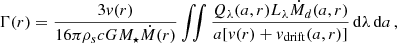 $$ \begin{aligned} \Gamma (r) = \frac{3 v(r)}{16 \pi \rho _s c G M_{\star } \dot{M}(r)}\int \!\!\!{\int {\frac{Q_\lambda (a,r) L_{\lambda } \dot{M}_d(a,r)}{a [{ v}(r)+{ v}_{\mathrm{drift}}(a,r)]}}} \,\mathrm{d}\lambda \,\mathrm{d}a \,, \end{aligned} $$