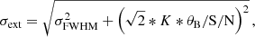 $$ \begin{aligned} \sigma _{\mathrm{ext}} = \sqrt{\sigma _{\mathrm{FWHM}}^2 + \left(\sqrt{2} * K * \theta _{\rm B} / {\mathrm{S/N}} \right)^2}\,, \end{aligned} $$