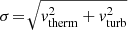 $ \sigma\!=\!\sqrt{v_{\mathrm{therm}}^2 + v_{\mathrm{turb}}^2} $
