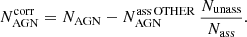 $$ \begin{aligned} N_{\rm AGN}^\mathrm{corr} = N_{\rm AGN} - N_{\rm AGN}^\mathrm{ass\,OTHER} \,\frac{N_{\rm unass}}{N_{\rm ass}}. \end{aligned} $$
