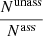 $ \frac{N^{\mathrm{unass}}}{N^{\mathrm{ass}}} $