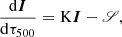 $$ \begin{aligned} \frac{\mathrm{d}\boldsymbol{I}}{\mathrm{d}\tau _{500}} = \mathrm{K} \boldsymbol{I}-\boldsymbol{\fancyscript {S}}, \end{aligned} $$