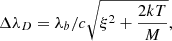 $$ \begin{aligned} \Delta \lambda _D=\lambda _b/c \sqrt{\xi ^2+\frac{2kT}{M}}, \end{aligned} $$