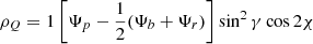 $$ \rho _{Q} = 1\left[\Psi _{p} - \frac{1}{2}(\Psi _{b} + \Psi _{r})\right]\sin ^{2}\gamma \cos 2\chi $$