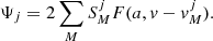 $$ \Psi _{j} = 2\sum _M S_M^j F(a,{ v}-{ v}_M^j). $$