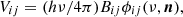 $$ V_{ij} = (h\nu / 4\pi ) B_{ij} \phi _{ij}(\nu , \boldsymbol{n}), $$