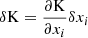 $$ \delta \mathrm{K}=\frac{\partial \mathrm{K}}{\partial x_i} \delta x_i $$