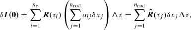 $$ \begin{aligned} \delta \boldsymbol{I(0)}=\sum _{i=1}^{n_{\tau }} \boldsymbol{R}(\tau _i) \left( {\sum _{j=1}^{n_{\rm nod}} a_{ij}} \delta x_j\right) \Delta \tau = \sum _{j=1}^{n_{\rm nod}} \boldsymbol{\hat{R}}(\tau _j) \delta {x_j} \Delta \tau , \end{aligned} $$
