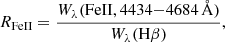 $$ \begin{aligned} R_{\rm FeII} = \frac{W_{\lambda }(\mathrm{Fe II} , 4434{-}4684\,{\AA })}{W_{\lambda }(\mathrm H\beta )}, \end{aligned} $$