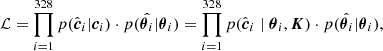 $$ \begin{aligned} \mathcal{L} = \prod _{i=1}^{328} p(\hat{\boldsymbol{c}}_i|{\boldsymbol{c}}_i)\cdot p(\hat{\boldsymbol{\theta }_i}|{\boldsymbol{\theta }_i}) = \prod _{i=1}^{328} p(\hat{\boldsymbol{c}}_i \mid {\boldsymbol{\theta }_i,\boldsymbol{K}})\cdot p(\hat{\boldsymbol{\theta }_i}|{\boldsymbol{\theta }_i}), \end{aligned} $$