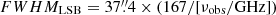 $ FWHM_{\mathrm{LSB}}=37{{\overset{\prime\prime}{.}}}4\times(167 / [\nu_{\mathrm{obs}} /\mathrm{GHz}]) $