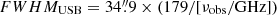 $ FWHM_{\mathrm{USB}}=34{{\overset{\prime\prime}{.}}}9\times(179 / [\nu_{\mathrm{obs}} /\mathrm{GHz}]) $