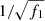 $ 1/\sqrt{f_1} $