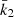$ \bar{k}_2 $