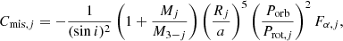 $$ \begin{aligned} C_{\text{mis},j} = -\frac{1}{(\sin i)^2} \left(1+\frac{M_j}{M_{3-j}}\right)\left(\frac{R_j}{a}\right)^5\left(\frac{P_\text{orb}}{P_{\text{rot},j}}\right)^2 F_{\alpha ,j}, \end{aligned} $$