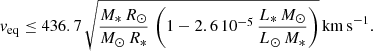 $$ \begin{aligned} { v}_{\rm eq} \le 436.7\,\sqrt{\frac{M_*\,R_{\odot }}{M_{\odot }\,R_*}\,\left(1 - 2.6\,10^{-5}\,\frac{L_*\,M_{\odot }}{L_{\odot }\,M_*}\right)}\,\mathrm{km\,s}^{-1}. \end{aligned} $$