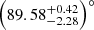 $ \left(89.58^{+0.42}_{-2.28}\right)^\circ $
