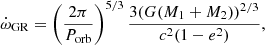 $$ \begin{aligned} \dot{\omega }_\text{GR} = \left(\frac{2\pi }{P_\text{orb}}\right)^{5/3}\frac{3(G(M_1+M_2))^{2/3}}{c^2 (1-e^2)}, \end{aligned} $$