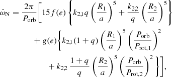 $$ \begin{aligned}&\dot{\omega }_\text{N} = \frac{2\pi }{P_\text{orb}} \Bigg [15f(e)\left\{ k_{2,1}q \left(\frac{R_1}{a}\right)^5 + \frac{k_{2,2}}{q} \left(\frac{R_2}{a}\right)^5\right\} \nonumber \\&\qquad \qquad \quad + g(e) \Bigg \{ k_{2,1} (1+q) \left(\frac{R_1}{a}\right)^5 \left(\frac{P_\text{orb}}{P_\text{rot,1}}\right)^2\nonumber \\&\qquad \qquad \qquad \quad \, + k_{2,2}\, \frac{1+q}{q} \left(\frac{R_2}{a}\right)^5 \left(\frac{P_\text{orb}}{P_\text{rot,2}}\right)^2 \Bigg \} \Bigg ], \end{aligned} $$