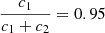 $ \frac{c_1}{c_1+c_2} = 0.95 $