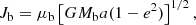 $$ \begin{aligned} J_{\rm b} = \mu _{\rm b} \left[GM_{\rm b} a (1 - e^2)\right]^{1/2}, \end{aligned} $$