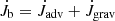 $ \dot{J}_{\mathrm{b}} = \dot{J}_{\mathrm{adv}} + \dot{J}_{\mathrm{grav}} $