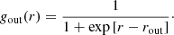 $$ \begin{aligned} g_{\rm out}(r) = \frac{1}{1 + \exp {[r - r_{\rm out}]}}\cdot \end{aligned} $$