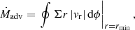 $$ \begin{aligned} \dot{M}_{\rm adv} = \left. \oint \Sigma r \, |{ v}_{\rm r}| \, \mathrm{d}\phi \right|_{r=r_{\rm min}}, \end{aligned} $$