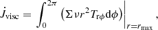$$ \begin{aligned} \dot{J}_{\rm visc} = \left.\int _0^{2\pi } \left(\Sigma \nu r^2 T_{\rm r\phi } \mathrm{d}\phi \right)\right|_{r=r_{\rm max}}, \end{aligned} $$