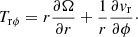 $$ \begin{aligned} T_{\rm r\phi } = r \frac{\partial \Omega }{\partial r} + \frac{1}{r} \frac{\partial { v}_{\rm r}}{\partial \phi }\cdot \end{aligned} $$