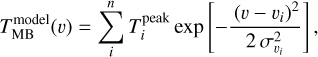 $T_{{\rm{MB}}}^{{\rm{model}}}\left(\upsilon \right) = \sum\limits_i^n {T_i^{{\rm{peak}}}} \exp \left[{ - {{{{\left({\upsilon - {\upsilon _i}} \right)}^2}} \over {2\sigma _{{\upsilon _i}}^2}}} \right],$