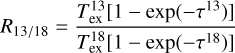 ${R_{13/18}} = {{T_{{\rm{ex}}}^{13}\left[{1 - \exp \left({ - {\tau ^{13}}} \right)} \right]} \over {T_{{\rm{ex}}}^{18}\left[{1 - \exp \left({ - {\tau ^{18}}} \right)} \right]}}$
