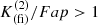 $ K^{(2)}_{\mathrm{(fi)}}/Fap > 1 $