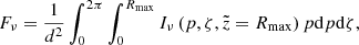 $$ \begin{aligned} F_\nu = \dfrac{1}{d^2} \int _0^{2\pi } \int _0^{R_{\rm max}} I_{\nu } \left(p,\zeta ,\tilde{z}=R_{\rm max} \right) p \mathrm{d} p \mathrm{d} \zeta , \end{aligned} $$
