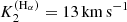 $ K_2^{\rm (H_\alpha)}=13\,{\rm km}\,{\rm s}^{-1} $