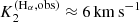 $ K_2^{\rm (H_\alpha, obs)}\approx 6\,{\rm km}\,{\rm s}^{-1} $