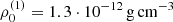$ \rho_0^{\rm (1)}=1.3\cdot 10^{-12}\,{\rm g}\,{\rm cm}^{-3} $