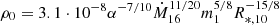 $ \rho_0 = 3.1 \cdot 10^{-8} \alpha^{-7/10} \dot{M}_{16}^{11/20} m_1^{5/8}R_{\ast,10}^{-15/8} $