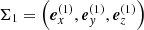 $ \Sigma_1=\left(\boldsymbol{e}_x^{(1)},\boldsymbol{e}_y^{(1)},\boldsymbol{e}_z^{(1)} \right) $