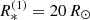 $ R_{\ast}^{(1)}=20 \,R_{\odot} $