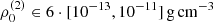$ \rho_0^{\rm (2)}\in 6 \cdot [10^{-13},10^{-11}]\,{\rm g}\,{\rm cm}^{-3} $
